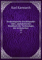 Technologische Encyklopadie: Oder, alphabetisches Handbuch der Technologie, der technischen .. 12
