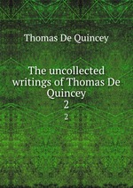 The uncollected writings of Thomas De Quincey. 2