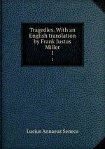 Tragedies. With an English translation by Frank Justus Miller. 1