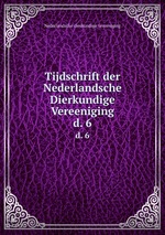 Tijdschrift der Nederlandsche Dierkundige Vereeniging. d. 6