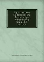 Tijdschrift der Nederlandsche Dierkundige Vereeniging. Ser. 2, d. 3