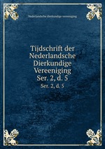 Tijdschrift der Nederlandsche Dierkundige Vereeniging. Ser. 2, d. 5