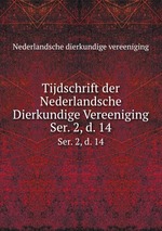 Tijdschrift der Nederlandsche Dierkundige Vereeniging. Ser. 2, d. 14