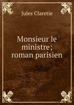 Monsieur le ministre; roman parisien