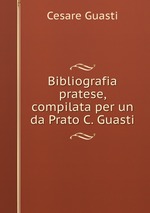 Bibliografia pratese, compilata per un da Prato C. Guasti