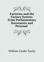 Factories and the Factory System: From Parliamentary Documents and Personal