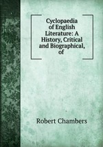 Cyclopaedia of English Literature: A History, Critical and Biographical, of