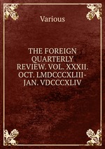 THE FOREIGN QUARTERLY REVIEW. VOL. XXXII. OCT. LMDCCCXLIII-JAN. VDCCCXLIV