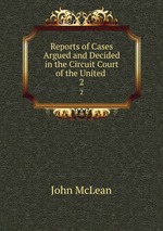Reports of Cases Argued and Decided in the Circuit Court of the United .. 2