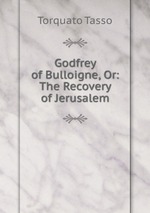Godfrey of Bulloigne, Or: The Recovery of Jerusalem