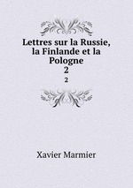 Lettres sur la Russie, la Finlande et la Pologne. 2