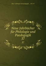 Neue Jahrbcher fr Philologie und Paedogogik. 37