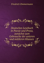 Deutsches Lesebuch in Poesie und Prosa, zunchst zum Gebrauche der unteren und mittleren Klassen