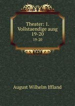 Theater: 1. Vollstaendige ausg. 19-20