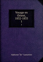 Voyage en Orient, 1832-1833. 1