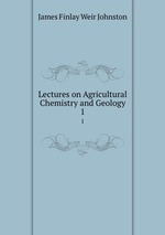 Lectures on Agricultural Chemistry and Geology. 1