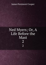 Ned Myers; Or, A Life Before the Mast.. 2