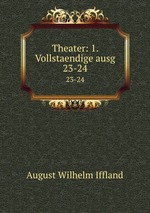Theater: 1. Vollstaendige ausg. 23-24