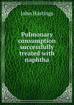 Pulmonary consumption successfully treated with naphtha