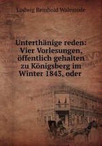 Unterthnige reden: Vier Vorlesungen, ffentlich gehalten zu Knigsberg im Winter 1843, oder