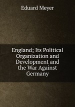 England; Its Political Organization and Development and the War Against Germany