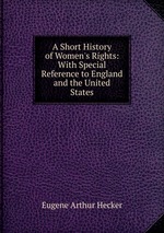 A Short History of Women`s Rights: With Special Reference to England and the United States