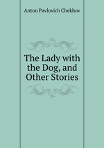 The Lady with the Dog, and Other Stories