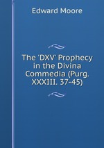 The `DXV` Prophecy in the Divina Commedia (Purg. XXXIII. 37-45)