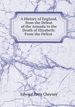 A History of England, from the Defeat of the Armada to the Death of Elizabeth: From the Defeat