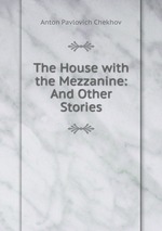 The House with the Mezzanine: And Other Stories