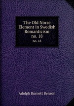 The Old Norse Element in Swedish Romanticism. no. 18