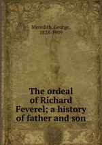 The ordeal of Richard Feverel; a history of father and son