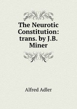 The Neurotic Constitution: trans. by J.B. Miner