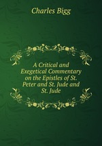 A Critical and Exegetical Commentary on the Epistles of St. Peter and St. Jude and St. Jude