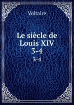Le sicle de Louis XIV.. 3-4