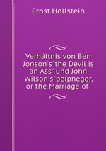 Verhltnis von Ben Jonson`s"the Devil is an Ass" und John Wilson`s"belphegor, or the Marriage of