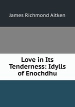 Love in Its Tenderness: Idylls of Enochdhu