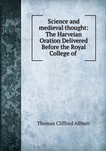 Science and medieval thought: The Harveian Oration Delivered Before the Royal College of