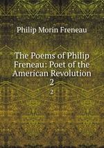 The Poems of Philip Freneau: Poet of the American Revolution. 2