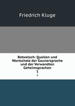 Rotwelsch. Quellen und Wortschatz der Gaunersprache und der Verwandten Geheimsprachen Volume 1