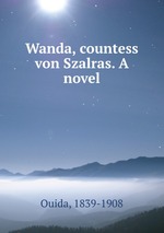 Wanda, countess von Szalras. A novel
