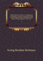 Rhode Island microform : its making and its meaning ; a survey of the annals of the commonwealth from its settlement to the death of Roger Williams, 1636-1683. 2