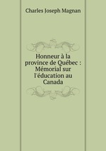 Honneur  la province de Qubec : Mmorial sur l`ducation au Canada
