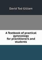 A Textbook of practical gynecology for practitioners and students