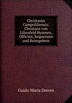 Christanus Campoliliensis: Christans von Lilienfeld Hymnen, Officien, Sequenzen und Reimgebete