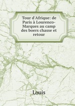 Tour d`Afrique: de Paris  Lourenco-Marques au camp des boers chasse et retour