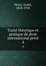 Traite theorique et pratique de droit international prive. 4