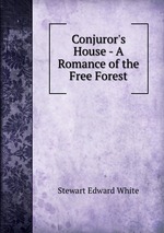Conjuror`s House - A Romance of the Free Forest