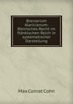 Breviarium Alaricianum: Rmisches Recht im frnkischen Reich in systematischer Darstellung