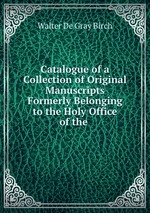 Catalogue of a Collection of Original Manuscripts Formerly Belonging to the Holy Office of the